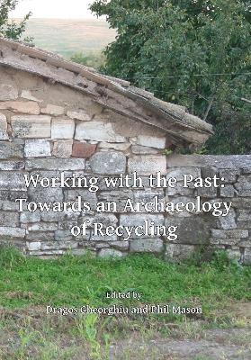 Working with the Past: Towards an Archaeology of Recycling - 