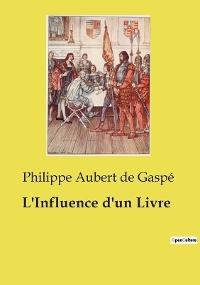 L'Influence d'un Livre - Philippe Aubert de Gasp�