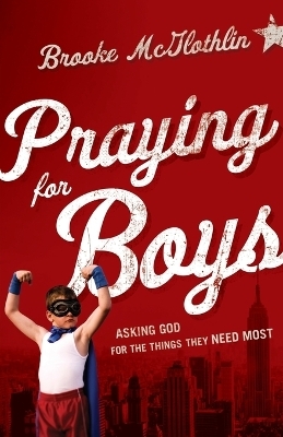 Praying for Boys – Asking God for the Things They Need Most - Brooke McGlothlin, Cliff Graham