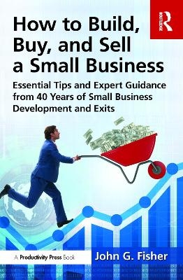 How to Build, Buy, and Sell a Small Business - John G. Fisher