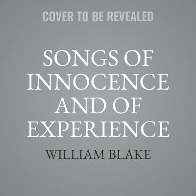 Songs of Innocence and of Experience - William Blake