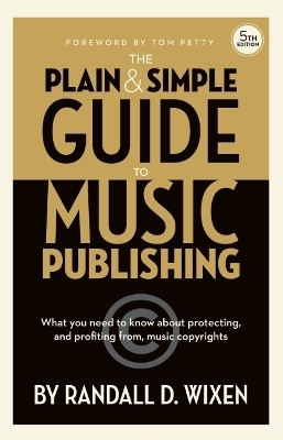 The Plain & Simple Guide to Music Publishing - Randall D Wixen