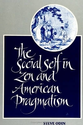 The Social Self in Zen and American Pragmatism - Steve Odin