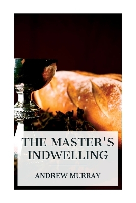 The Master's Indwelling - Andrew Murray