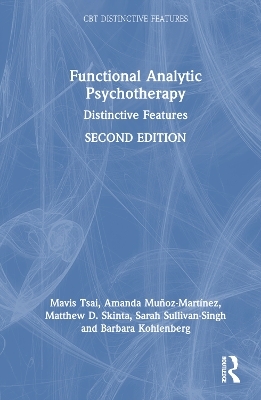 Functional Analytic Psychotherapy - Amanda Muñoz-Martínez, Matthew D. Skinta, Sarah Sullivan-Singh, Barbara Kohlenberg, Mavis Tsai