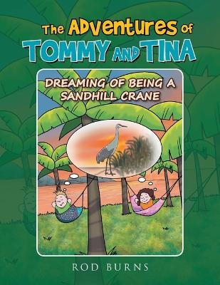 The Adventures of Tommy and Tina Dreaming of Being a Sandhill Crane - Rod Burns