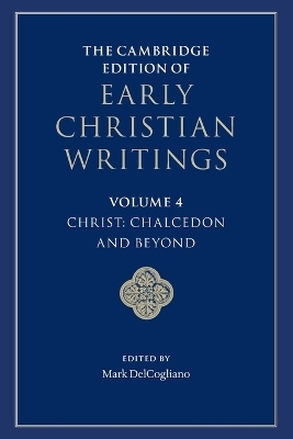 The Cambridge Edition of Early Christian Writings: Volume 4, Christ: Chalcedon and Beyond - 