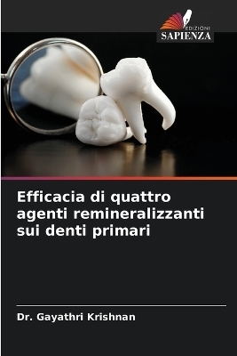 Efficacia di quattro agenti remineralizzanti sui denti primari - Dr Gayathri Krishnan