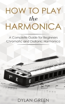 How to Play the Harmonica - Dylan Green