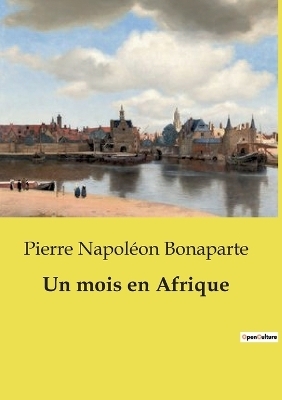 Un mois en Afrique - Pierre Napol�on Bonaparte