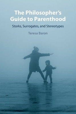 The Philosopher's Guide to Parenthood - Teresa Baron