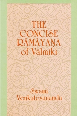 The Concise Rāmāyana of Vālmīki - Swami Venkatesananda