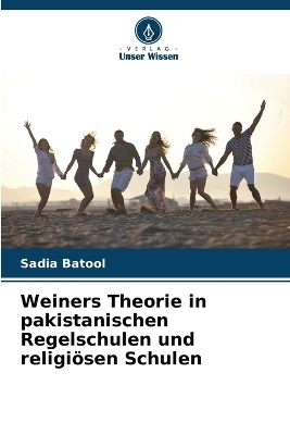 Weiners Theorie in pakistanischen Regelschulen und religi�sen Schulen - Sadia Batool