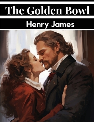 The Golden Bowl -  Henry James