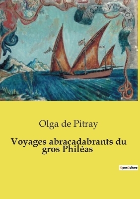 Voyages abracadabrants du gros Phil�as - Olga De Pitray