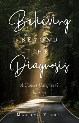 Believing Beyond the Diagnosis - Marilyn Yelder