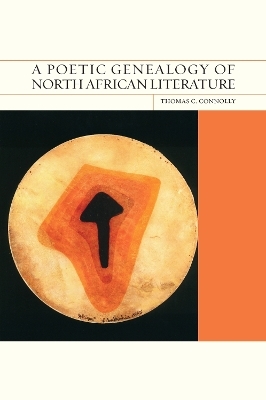 A Poetic Genealogy of North African Literature - Thomas C. Connolly