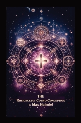 The Rosicrucian Cosmo-Conception - Max Heindel