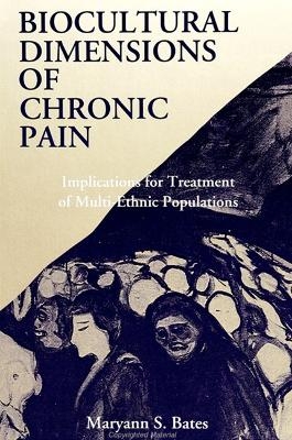 Biocultural Dimensions of Chronic Pain - Maryann S. Bates