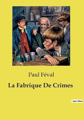 La Fabrique De Crimes - Paul F�val