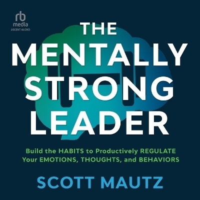 The Mentally Strong Leader - Scott Mautz