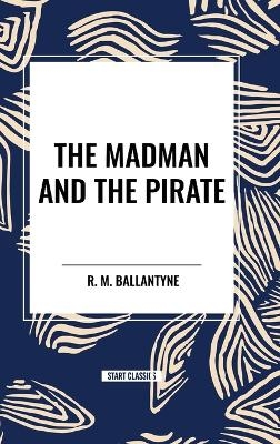 The Madman and the Pirate - Robert Michael Ballantyne