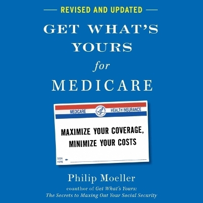 Get What's Yours for Medicare - Revised and Updated - Philip Moeller