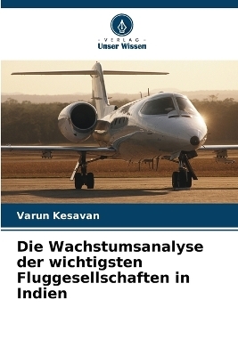 Die Wachstumsanalyse der wichtigsten Fluggesellschaften in Indien - Varun Kesavan