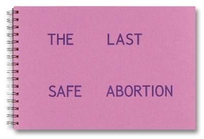 The Last Safe Abortion - Carmen Winant