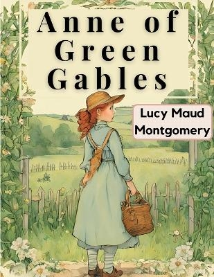 Anne of Green Gables -  Lucy Maud Montgomery