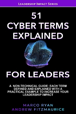 51 ESSENTIAL CYBER TERMS EXPLAINED FOR LEADERS - Marco Ryan, Andrew Fitzmaurice