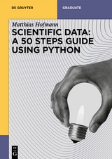 Scientific Data: A 50 Steps Guide using Python - Matthias Josef Hofmann