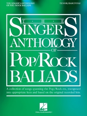 The Singer's Anthology of Pop/Rock Ballads - Tenor/Baritone Edition