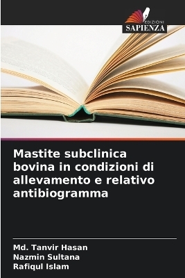 Mastite subclinica bovina in condizioni di allevamento e relativo antibiogramma - MD Tanvir Hasan, Nazmin Sultana, Rafiqul Islam