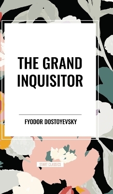 The Grand Inquisitor - Fyodor Dostoyevsky