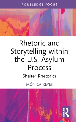 Rhetoric and Storytelling within the U.S. Asylum Process - Mónica Reyes