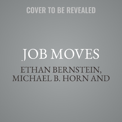 Job Moves - Ethan Bernstein, Bob Moesta, Michael B Horn