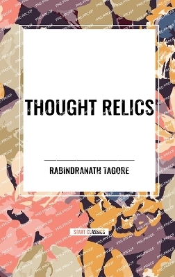 Thought Relics - Rabindranath Tagore