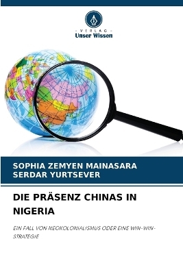 Die Pr�senz Chinas in Nigeria - SOPHIA ZEMYEN MAINASARA, Serdar Yurtsever