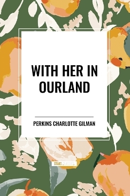 With Her in Ourland - Perkins Charlotte Gilman