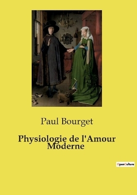 Physiologie de l'Amour Moderne - Paul Bourget