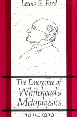 The Emergence of Whitehead's Metaphysics, 1925-1929 - Lewis S. Ford