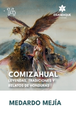 COMIZAHUAL Leyendas, tradiciones y relatos de Honduras - Medardo Mej�a