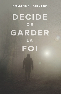 Décide de garder la foi - Emmanuel Siryabe