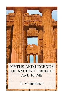 Myths and Legends of Ancient Greece and Rome - E M Berens