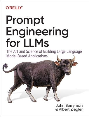 Prompt Engineering for LLMs - John Berryman, Albert Ziegler