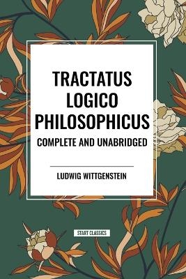 Tractatus Logico-Philosophicus Complete and Unabridged - Ludwig Wittgenstein