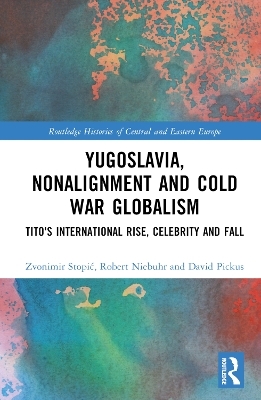 Yugoslavia, Nonalignment and Cold War Globalism - Zvonimir Stopić, Robert Niebuhr, David Pickus