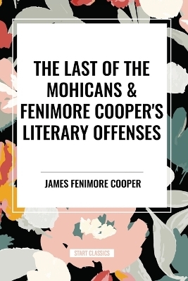 The Last of the Mohicans & Fenimore Cooper's Literary Offenses - James Fenimore Cooper, Mark Twain