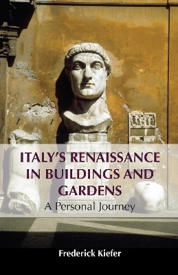 Italy’s Renaissance in Buildings and Gardens - Frederick Kiefer